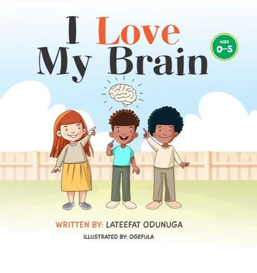 I Love My Brain book cover for ages zero to five, written by Lateefat Odunuga